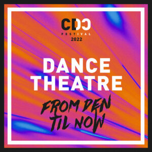 Dance Theatre “From Den Til Now”<br>Wed, 25.5., 20:30 / Sun, 29.5., 17:30